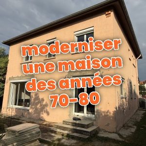 Moderniser une maison des années 70-80